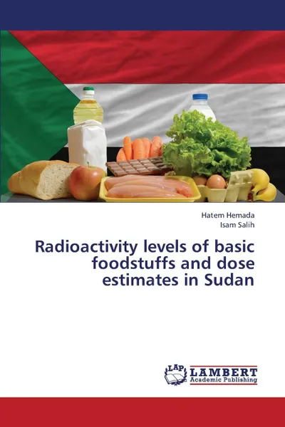 Обложка книги Radioactivity levels of basic foodstuffs and dose estimates in Sudan, Hemada Hatem, Salih Isam