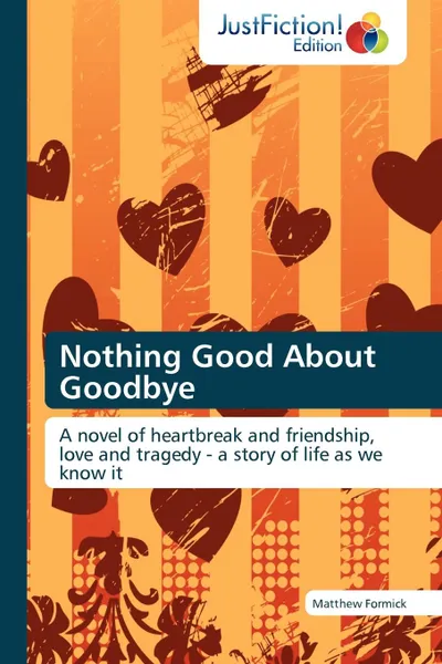 Обложка книги Nothing Good about Goodbye, Matthew Formick, Formick Matthew