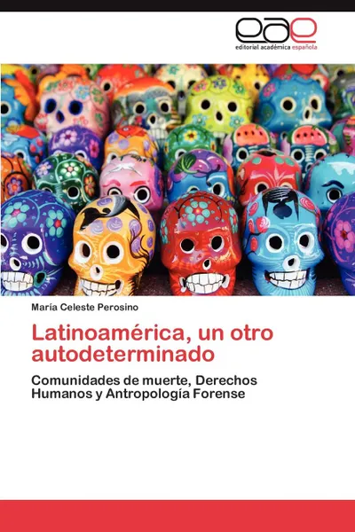 Обложка книги Latinoamerica, Un Otro Autodeterminado, Mar a. Celeste Perosino, Maria Celeste Perosino