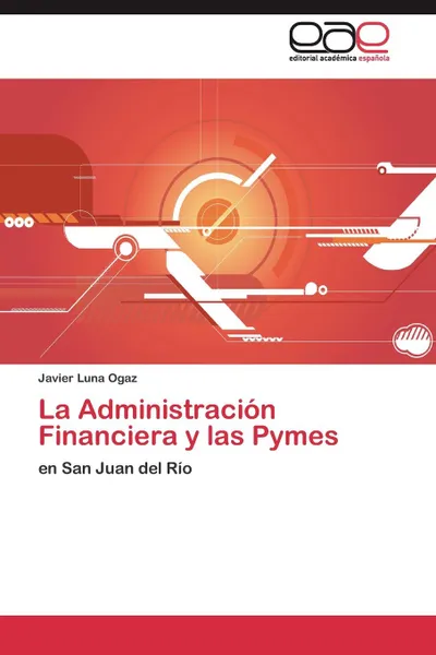 Обложка книги La Administracion Financiera y las Pymes, Luna Ogaz Javier