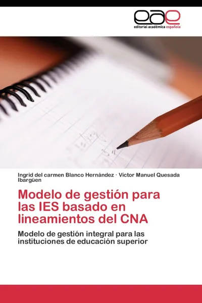 Обложка книги Modelo de gestion para las IES basado en lineamientos del CNA, Blanco Hernández Ingrid del carmen, Quesada Ibargüen Victor Manuel