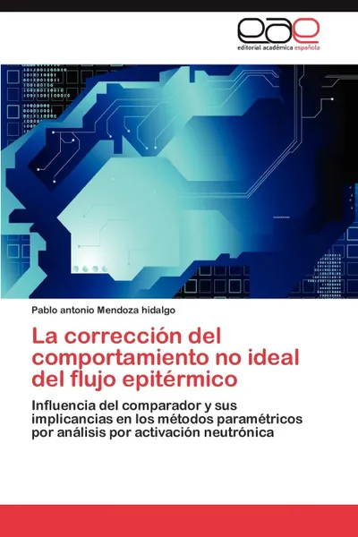 Обложка книги La correccion del comportamiento no ideal del flujo epitermico, Mendoza hidalgo Pablo antonio