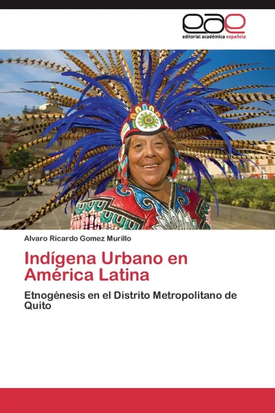 Обложка книги Indigena Urbano en America Latina, Gomez Murillo Alvaro Ricardo