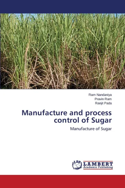 Обложка книги Manufacture and process control of Sugar, Nandaniya Ram, Ram Pravin, Pada Ranjit