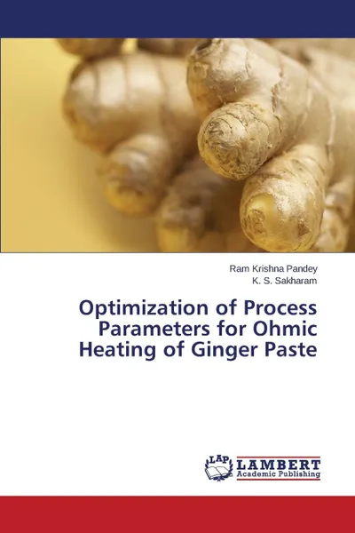 Обложка книги Optimization of Process Parameters for Ohmic Heating of Ginger Paste, Pandey Ram Krishna, Sakharam K. S.