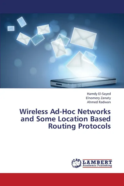 Обложка книги Wireless Ad-Hoc Networks and Some Location Based Routing Protocols, El-Sayed Hamdy, Zanaty Elnomery, Radwan Ahmed