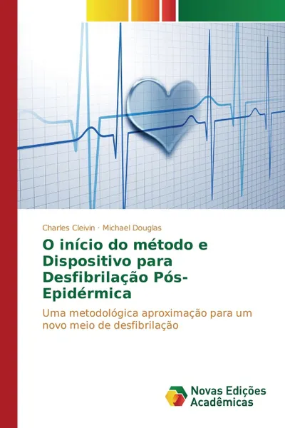 Обложка книги O inicio do metodo e Dispositivo para Desfibrilacao Pos-Epidermica, Cleivin Charles, Douglas Michael