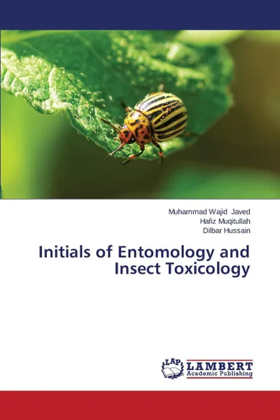 Обложка книги Initials of Entomology and Insect Toxicology, Javed Muhammad Wajid, Muqitullah Hafiz, Hussain Dilbar