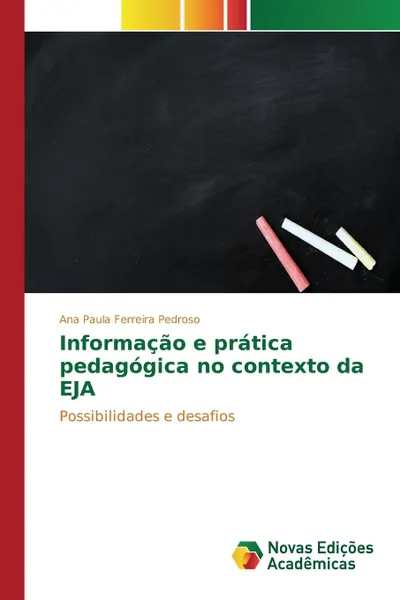 Обложка книги Informacao e pratica pedagogica no contexto da EJA, Pedroso Ana Paula Ferreira