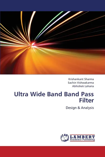 Обложка книги Ultra Wide Band Band Pass Filter, Sharma Krishankant, Vishwakarma Sachin, Laharia Abhishek