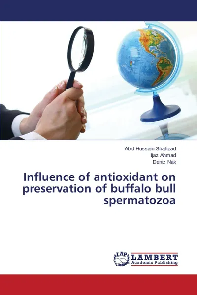 Обложка книги Influence of antioxidant on preservation of buffalo bull spermatozoa, Shahzad Abid Hussain, Ahmad Ijaz, Nak Deniz