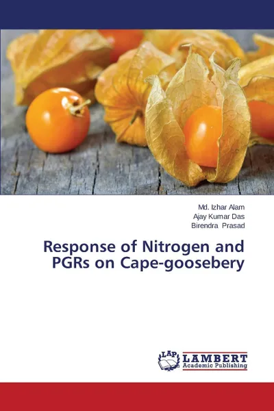 Обложка книги Response of Nitrogen and PGRs on Cape-goosebery, Alam Md. Izhar, Das Ajay  Kumar, Prasad Birendra