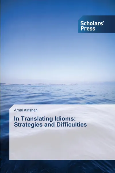 Обложка книги In Translating Idioms. Strategies and Difficulties, Alrishan Amal