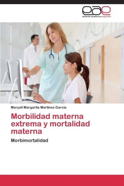 Обложка книги Morbilidad materna extrema y mortalidad materna, Martínez García Maryeli Margarita