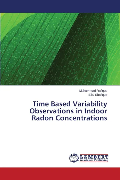 Обложка книги Time Based Variability Observations in Indoor Radon Concentrations, Rafique Muhammad, Shafique Bilal