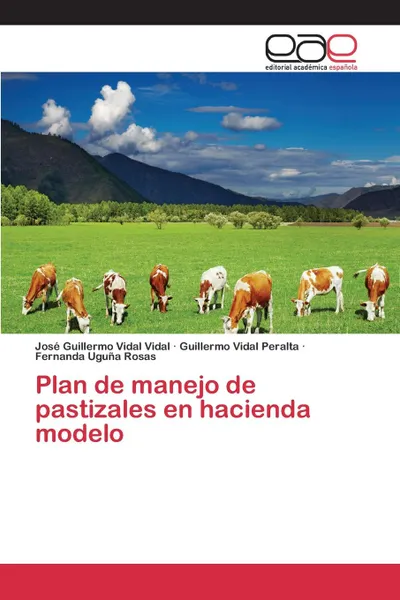 Обложка книги Plan de manejo de pastizales en hacienda modelo, Vidal Vidal José Guillermo, Vidal Peralta Guillermo, Uguña Rosas Fernanda