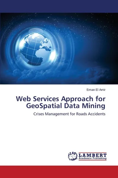 Обложка книги Web Services Approach for GeoSpatial Data Mining, El Amir Eman