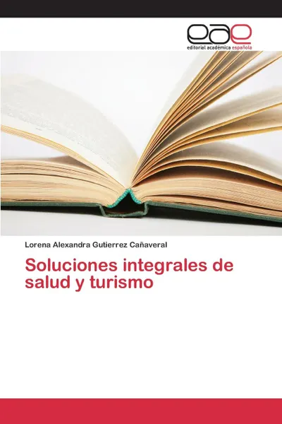 Обложка книги Soluciones integrales de salud y turismo, Gutierrez Cañaveral Lorena Alexandra