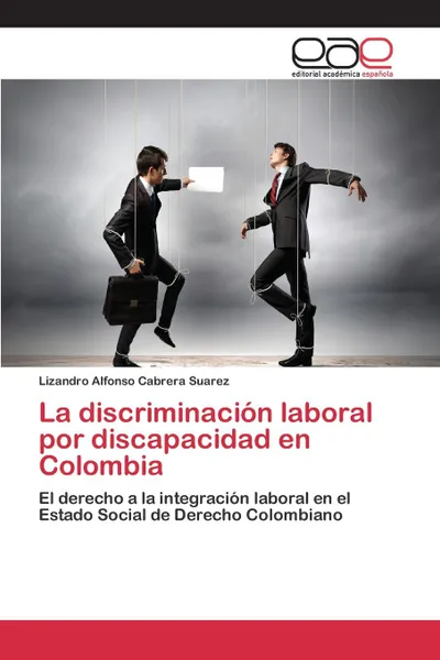 Обложка книги La discriminacion laboral por discapacidad en Colombia, Cabrera Suarez Lizandro Alfonso