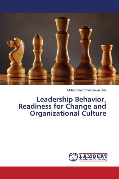 Обложка книги Leadership Behavior, Readiness for Change and Organizational Culture, Adil Muhammad Shahnawaz