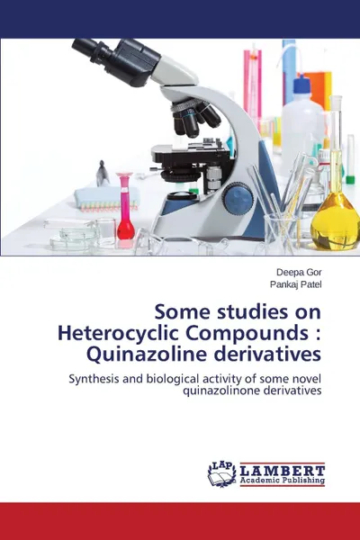 Обложка книги Some studies on Heterocyclic Compounds. Quinazoline derivatives, Gor Deepa, Patel Pankaj