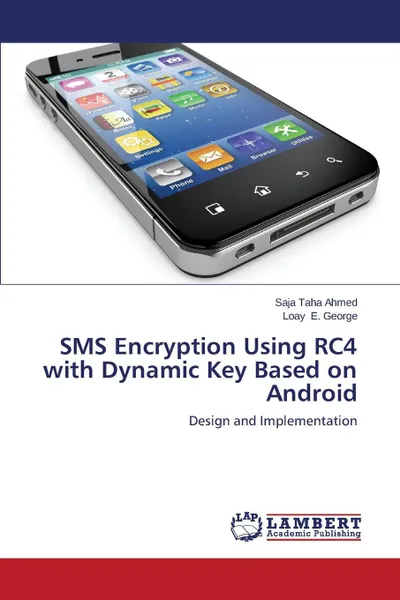 Обложка книги SMS Encryption Using RC4 with Dynamic Key Based on Android, Taha Ahmed Saja, E. George Loay