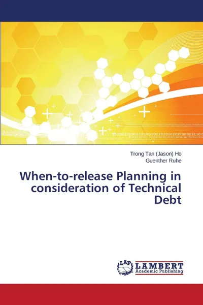 Обложка книги When-to-release Planning in consideration of Technical Debt, Ho Trong Tan (Jason), Ruhe Guenther