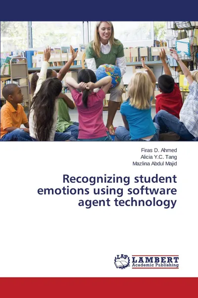 Обложка книги Recognizing student emotions using software agent technology, Ahmed Firas D., Tang Alicia Y.C., Abdul Majid Mazlina