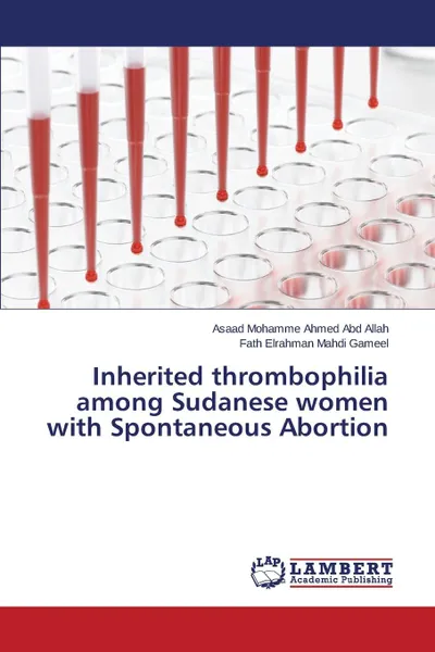 Обложка книги Inherited thrombophilia among Sudanese women with Spontaneous Abortion, Abd Allah Asaad Mohamme Ahmed, Gameel Fath Elrahman Mahdi