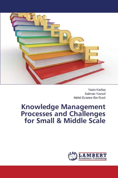 Обложка книги Knowledge Management Processes and Challenges for Small . Middle Scale, Karfaa Yasin, Yussof Salman, Bin Rusli Mohd Ezanee