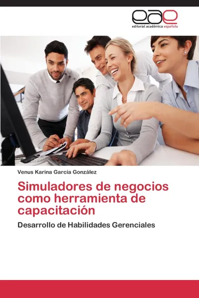 Обложка книги Simuladores de Negocios Como Herramienta de Capacitacion, Garcia Gonzalez Venus Karina