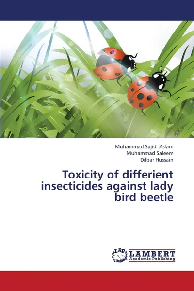 Обложка книги Toxicity of Differient Insecticides Against Lady Bird Beetle, Aslam Muhammad Sajid, Saleem Muhammad, Hussain Dilbar