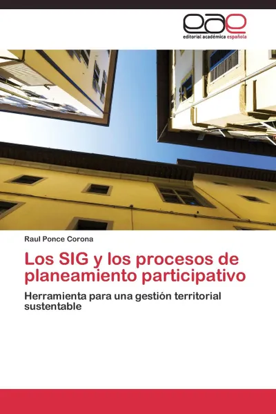 Обложка книги Los SIG y los procesos de planeamiento participativo, Ponce Corona Raul