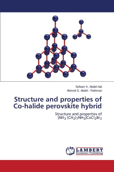 Обложка книги Structure and properties of Co-halide perovskite hybrid, Abdel-Aal Seham K., Abdel - Rahman Ahmed S.