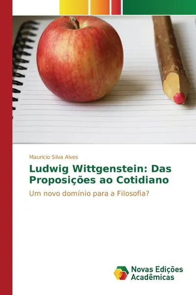 Обложка книги Ludwig Wittgenstein. Das Proposicoes ao Cotidiano, Silva Alves Mauricio