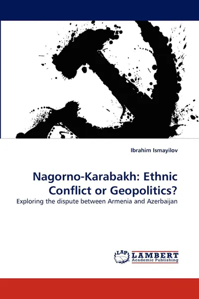 Обложка книги Nagorno-Karabakh. Ethnic Conflict or Geopolitics., Ibrahim Ismayilov