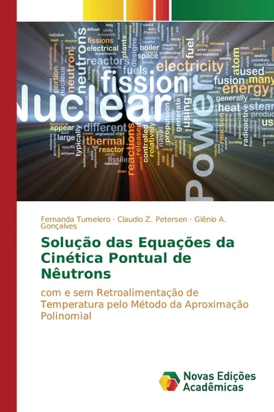 Обложка книги Solucao das Equacoes da Cinetica Pontual de Neutrons, Tumelero Fernanda, Petersen Claudio Z., Gonçalves Glênio A.