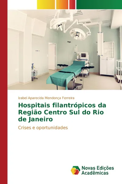 Обложка книги Hospitais filantropicos da Regiao Centro Sul do Rio de Janeiro, Mendonça Ferreira Izabel Aparecida