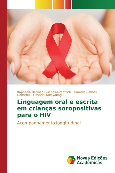 Обложка книги Linguagem oral e escrita em criancas soropositivas para o HIV, Guedes-Granzotti Raphaela Barroso, Ramos Domenis Danielle, Takayanagui Osvado