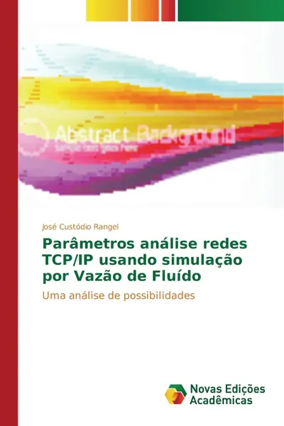 Обложка книги Parametros analise redes TCP/IP usando simulacao por Vazao de Fluido, Rangel José Custódio