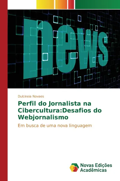 Обложка книги Perfil do Jornalista na Cibercultura. Desafios do Webjornalismo, Novaes Dulcineia