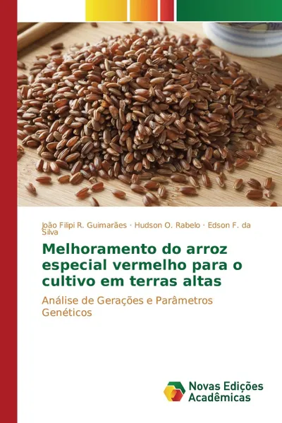 Обложка книги Melhoramento do arroz especial vermelho para o cultivo em terras altas, R. Guimarães João Filipi, O. Rabelo Hudson, F. da Silva Edson