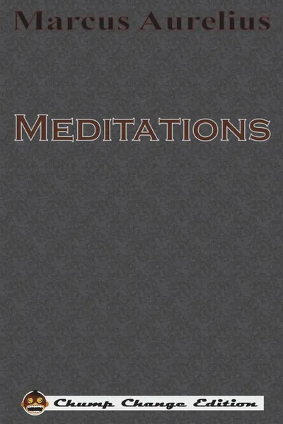 Обложка книги Meditations (Chump Change Edition), Marcus Aurelius