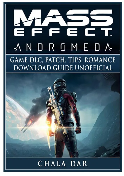 Обложка книги Mass Effect Andromeda Game DLC, Patch, Tips, Romance, Download Guide Unofficial, Chala Dar