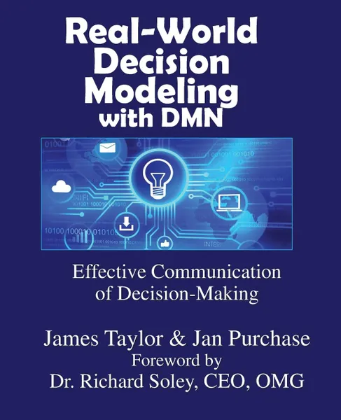Обложка книги Real-World Decision Modeling  with DMN, James Taylor, Jan Purchase