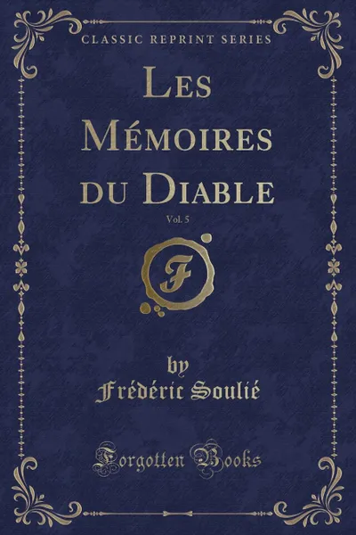 Обложка книги Les Memoires du Diable, Vol. 5 (Classic Reprint), Frédéric Soulié