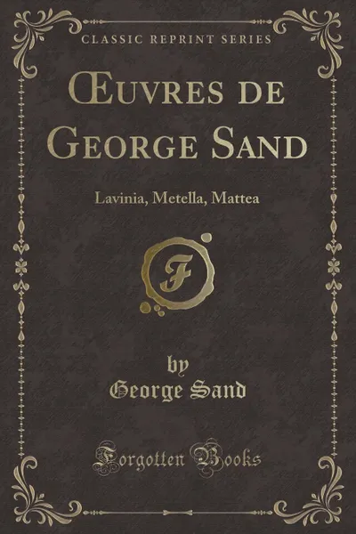 Обложка книги OEuvres de George Sand. Lavinia, Metella, Mattea (Classic Reprint), George Sand