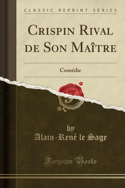 Обложка книги Crispin Rival de Son Maitre. Comedie (Classic Reprint), Alain-René le Sage