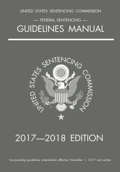 Обложка книги Federal Sentencing Guidelines Manual; 2017-2018 Edition, Michigan Legal Publishing Ltd.