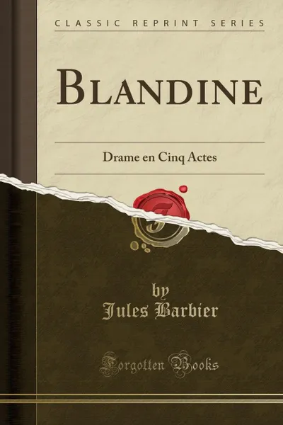 Обложка книги Blandine. Drame en Cinq Actes (Classic Reprint), Jules Barbier